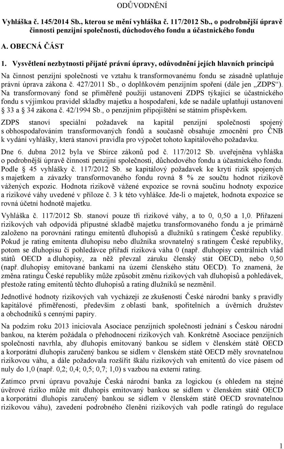 427/2011 Sb., o doplňkovém penzijním spoření (dále jen ZDPS ).