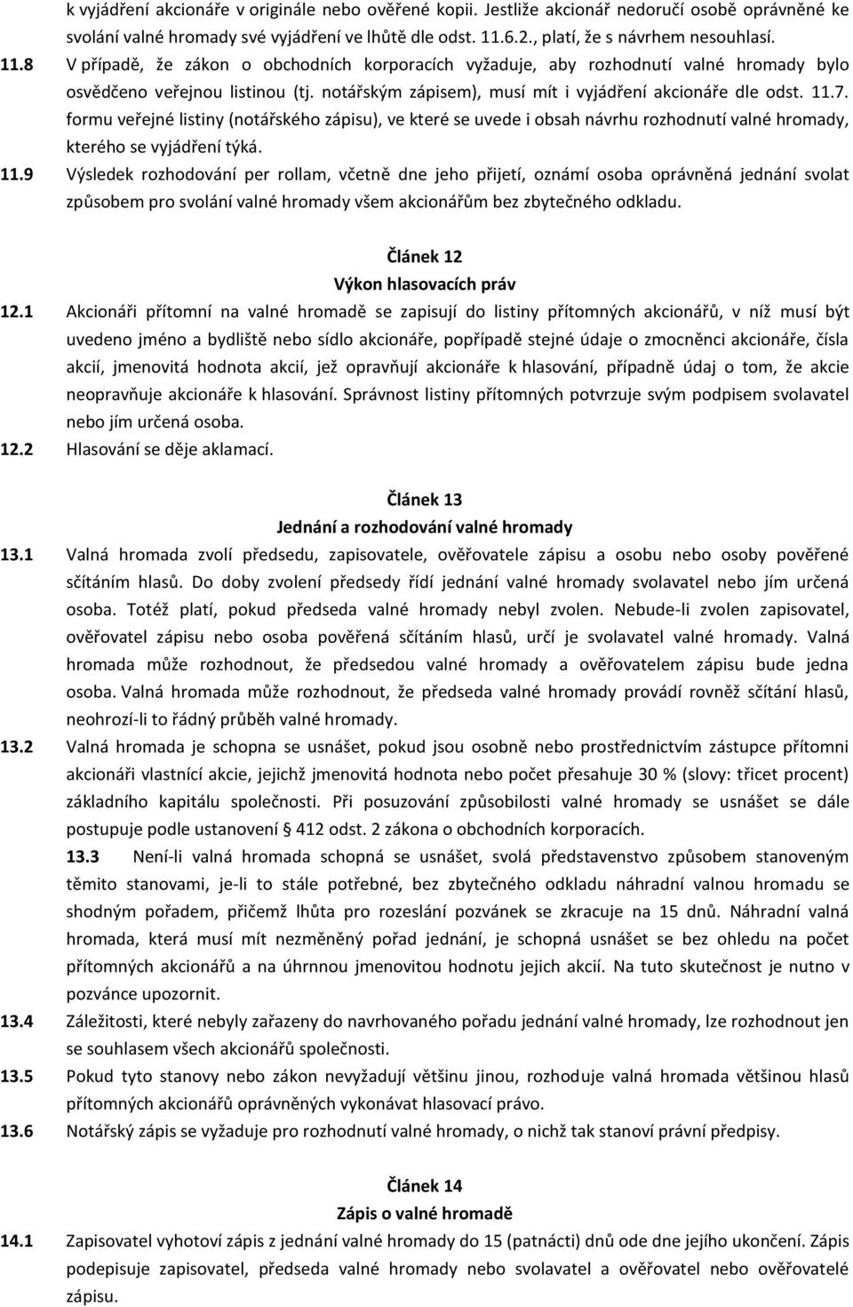 notářským zápisem), musí mít i vyjádření akcionáře dle odst. 11.