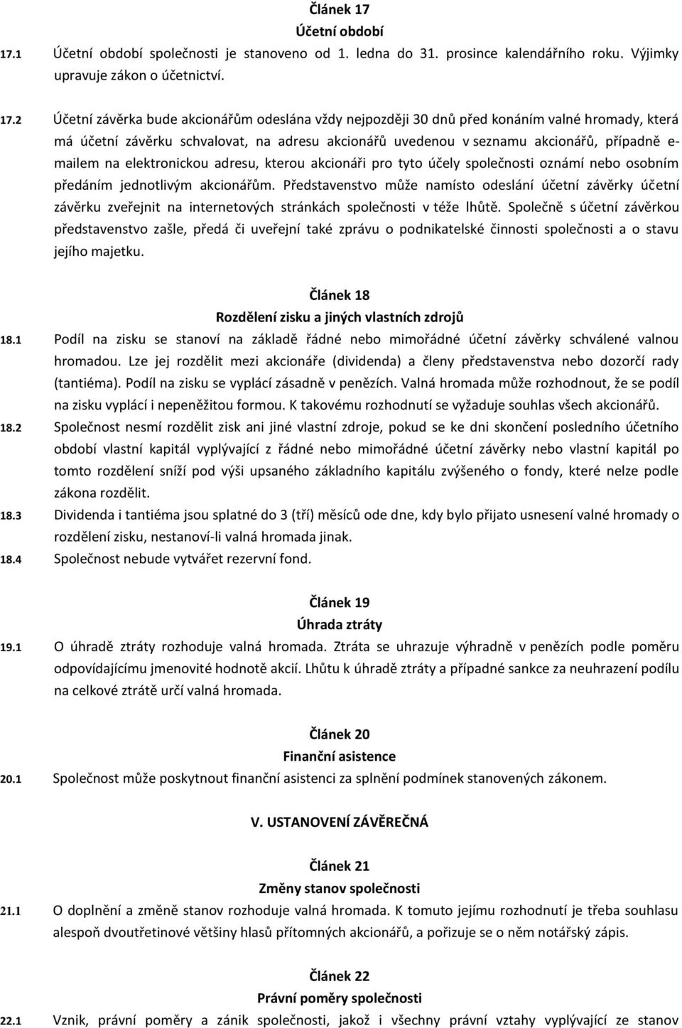 1 Účetní období společnosti je stanoveno od 1. ledna do 31. prosince kalendářního roku. Výjimky upravuje zákon o účetnictví. 17.