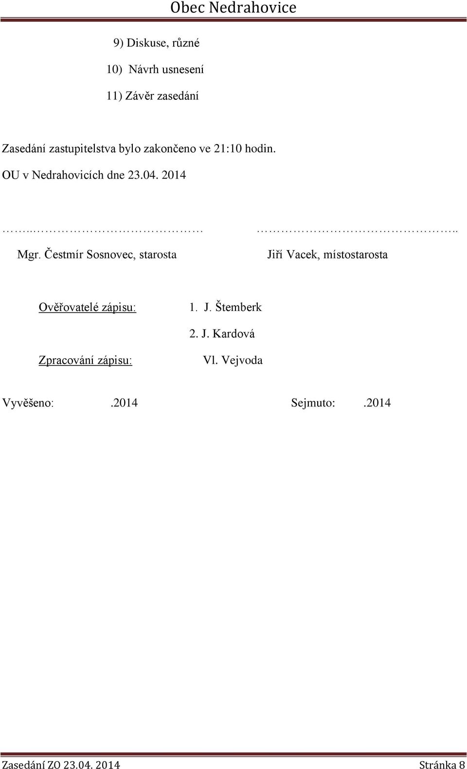 Čestmír Sosnovec, starosta.. Jiří Vacek, místostarosta Ověřovatelé zápisu: 1. J. Štemberk 2.