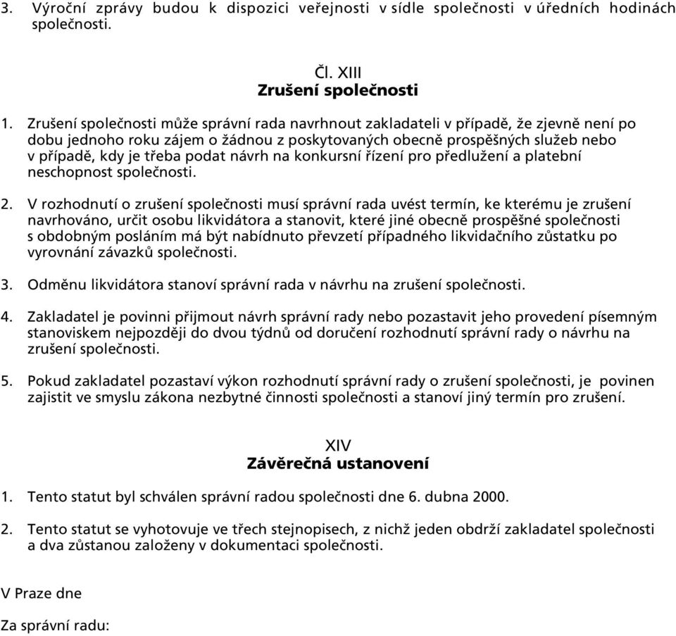 návrh na konkursní řízení pro předlužení a platební neschopnost společnosti. 2.