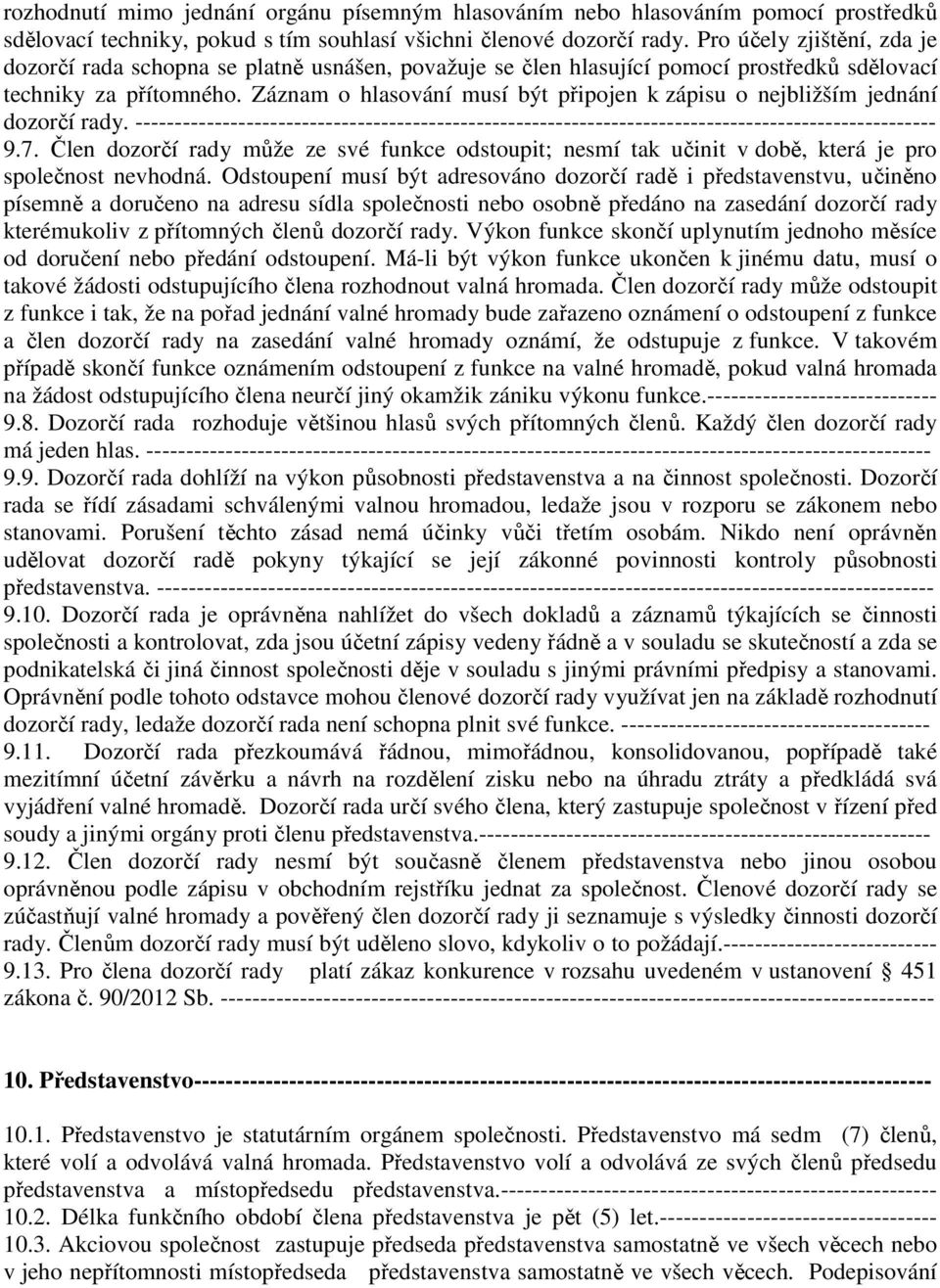 Záznam o hlasování musí být připojen k zápisu o nejbližším jednání dozorčí rady. ----------------------------------------------------------------------------------------------------- 9.7.