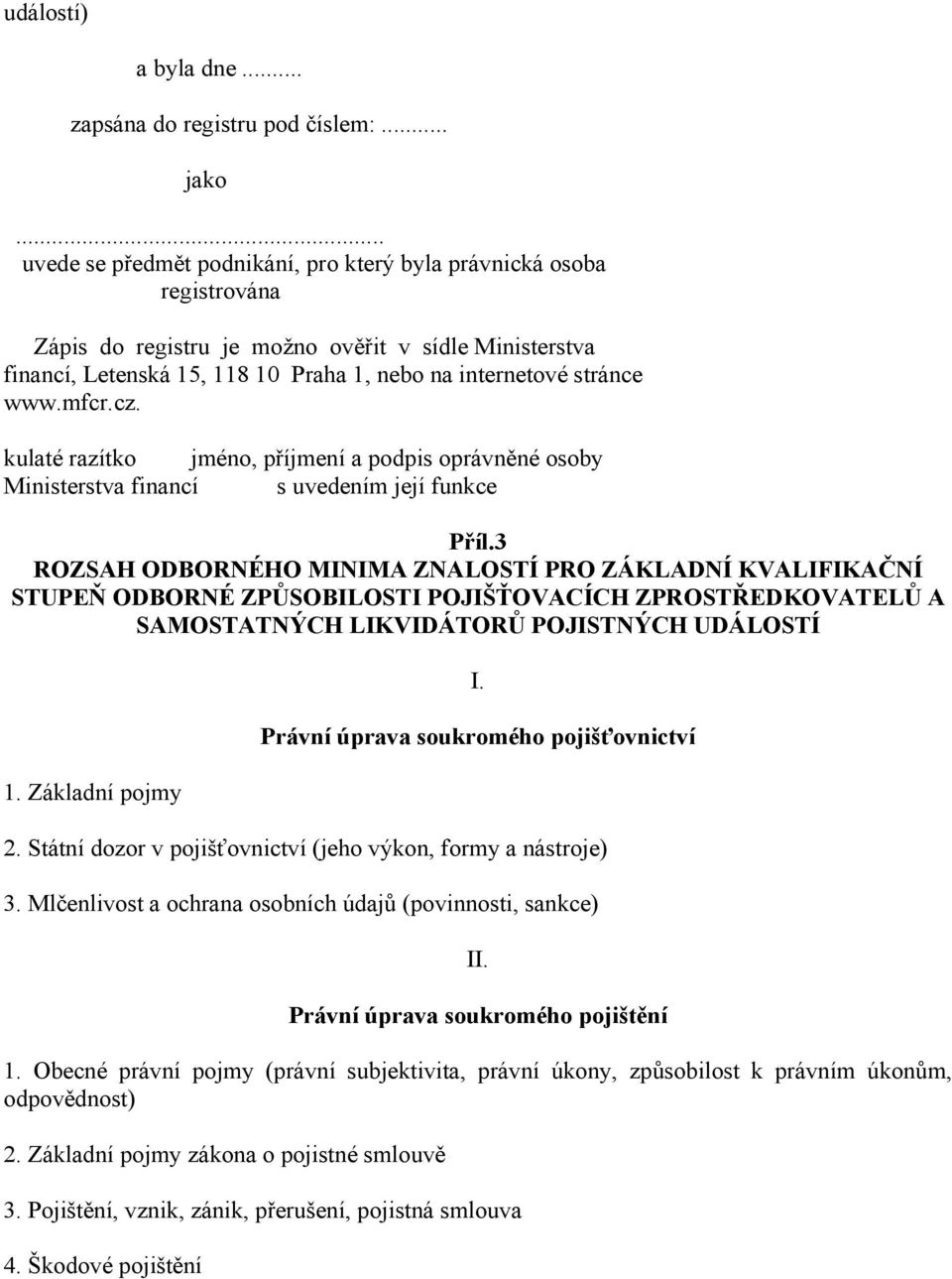 mfcr.cz. kulaté razítko jméno, příjmení a podpis oprávněné osoby Ministerstva financí s uvedením její funkce Příl.