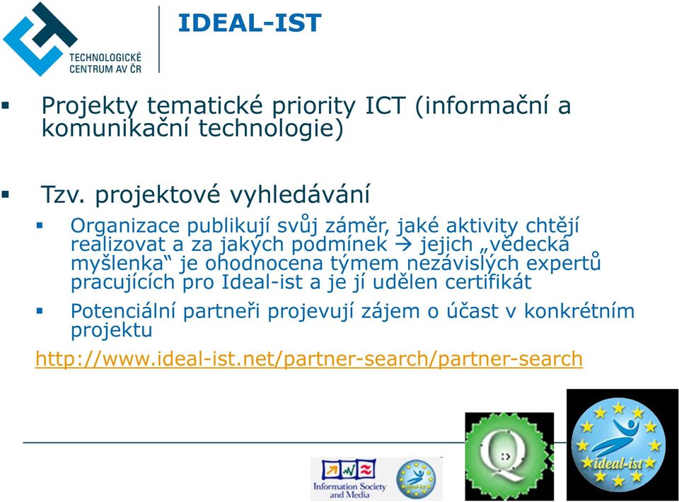 podmínek jejich vědecká myšlenka je ohodnocena týmem nezávislých expertů pracujících pro Ideal-ist a je jí