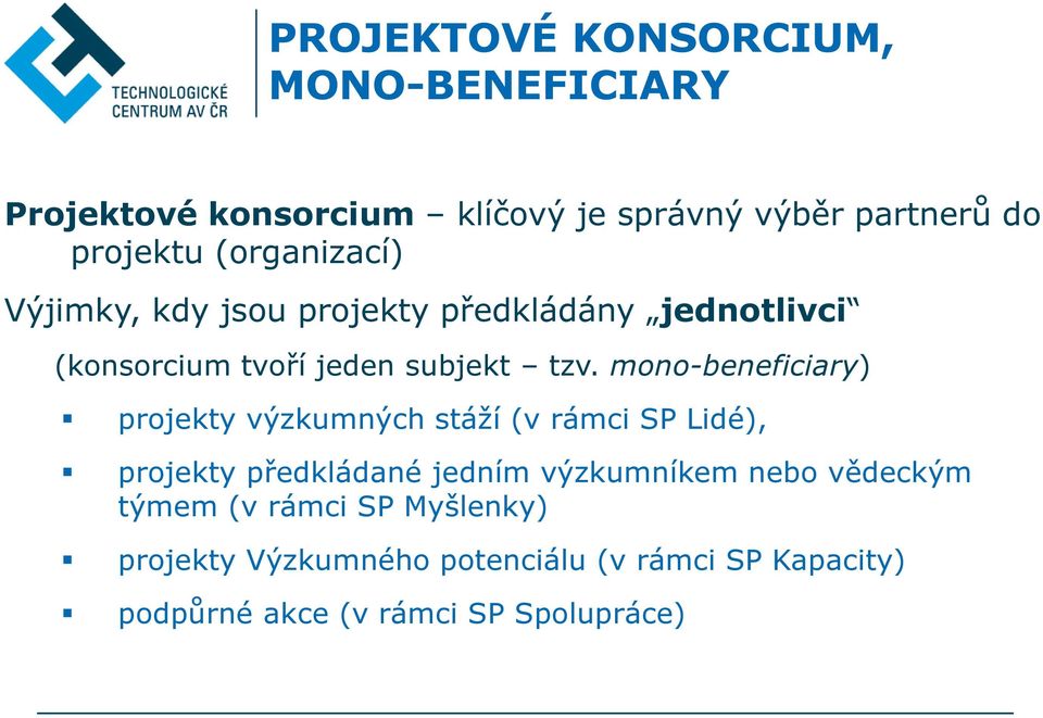 mono-beneficiary) projekty výzkumných stáží (v rámci SP Lidé), projekty předkládané jedním výzkumníkem nebo