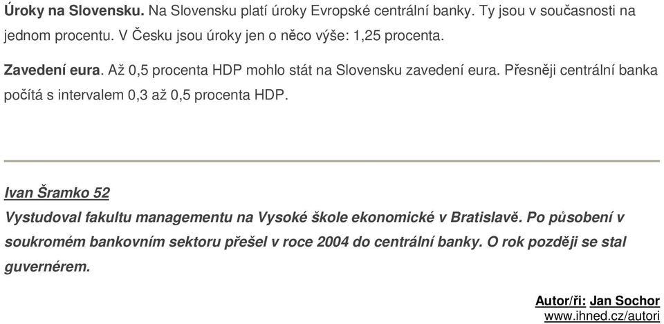 Přesněji centrální banka počítá s intervalem 0,3 až 0,5 procenta HDP.