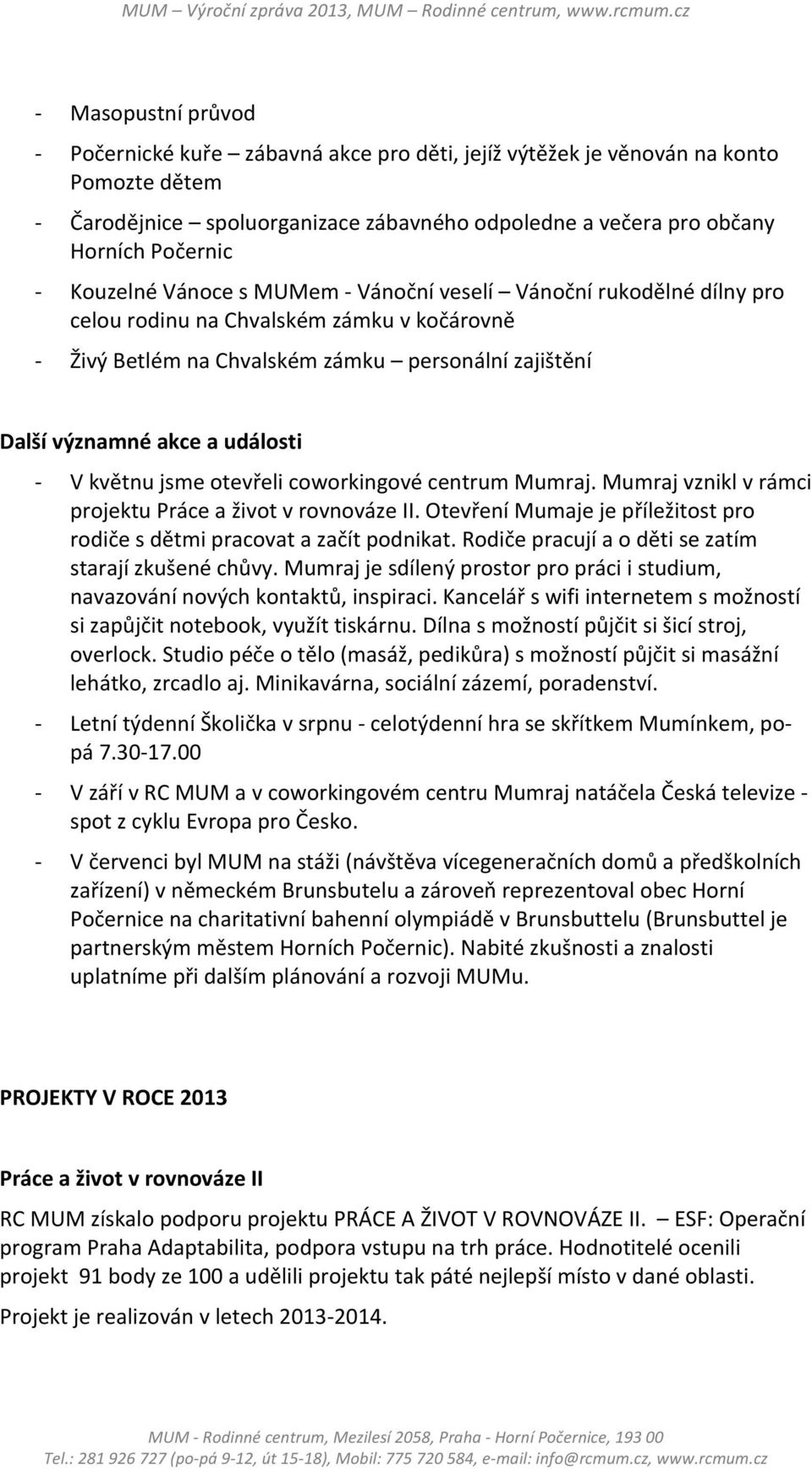 otevřeli coworkingové centrum Mumraj. Mumraj vznikl v rámci projektu Práce a život v rovnováze II. Otevření Mumaje je příležitost pro rodiče s dětmi pracovat a začít podnikat.