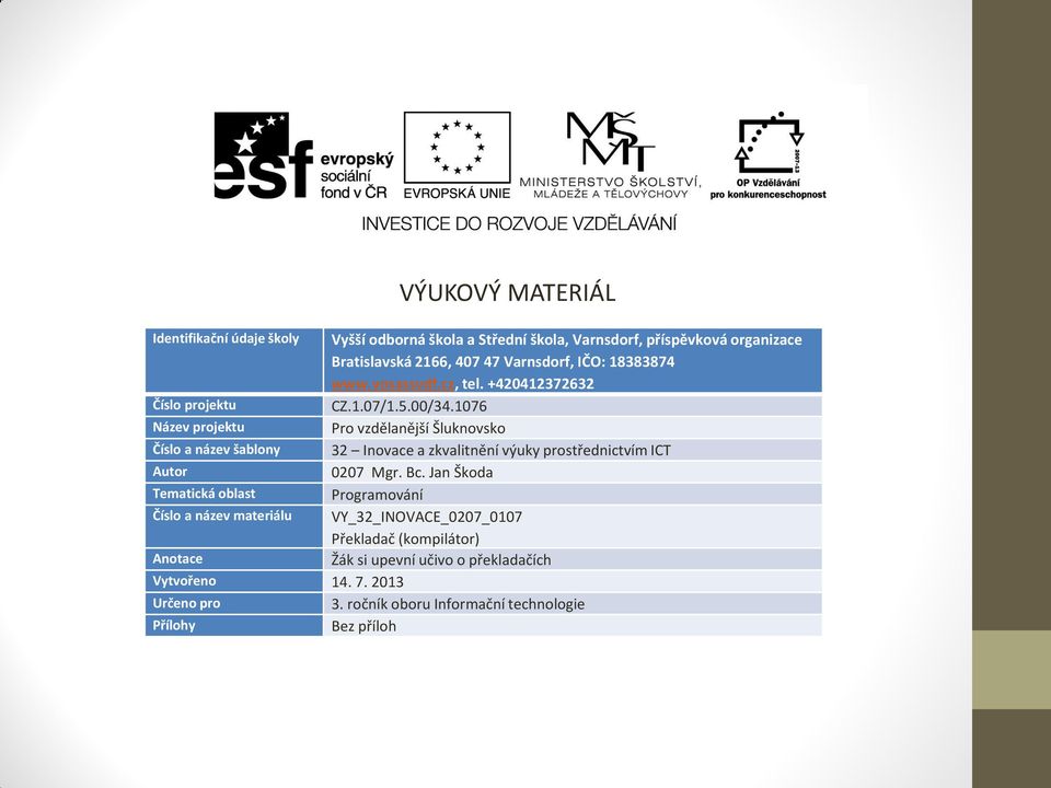 1076 Název projektu Pro vzdělanější Šluknovsko Číslo a název šablony 32 Inovace a zkvalitnění výuky prostřednictvím ICT Autor 0207 Mgr. Bc.