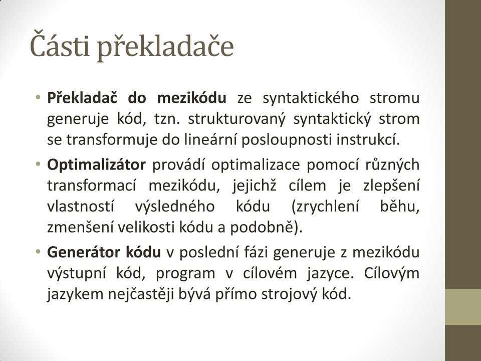 Optimalizátor provádí optimalizace pomocí různých transformací mezikódu, jejichž cílem je zlepšení vlastností výsledného