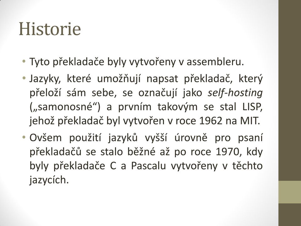 samonosné ) a prvním takovým se stal LISP, jehož překladač byl vytvořen v roce 1962 na MIT.