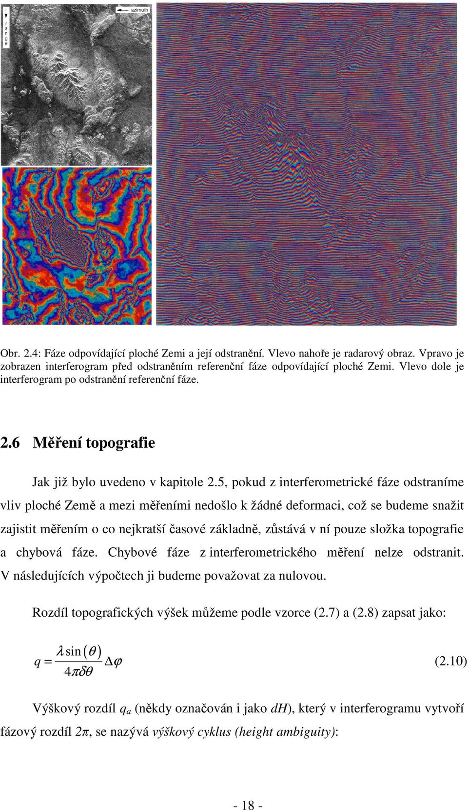 5, pokud z interferometrické fáze odstraníme vliv ploché Země a mezi měřeními nedošlo k žádné deformaci, což se budeme snažit zajistit měřením o co nejkratší časové základně, zůstává v ní pouze