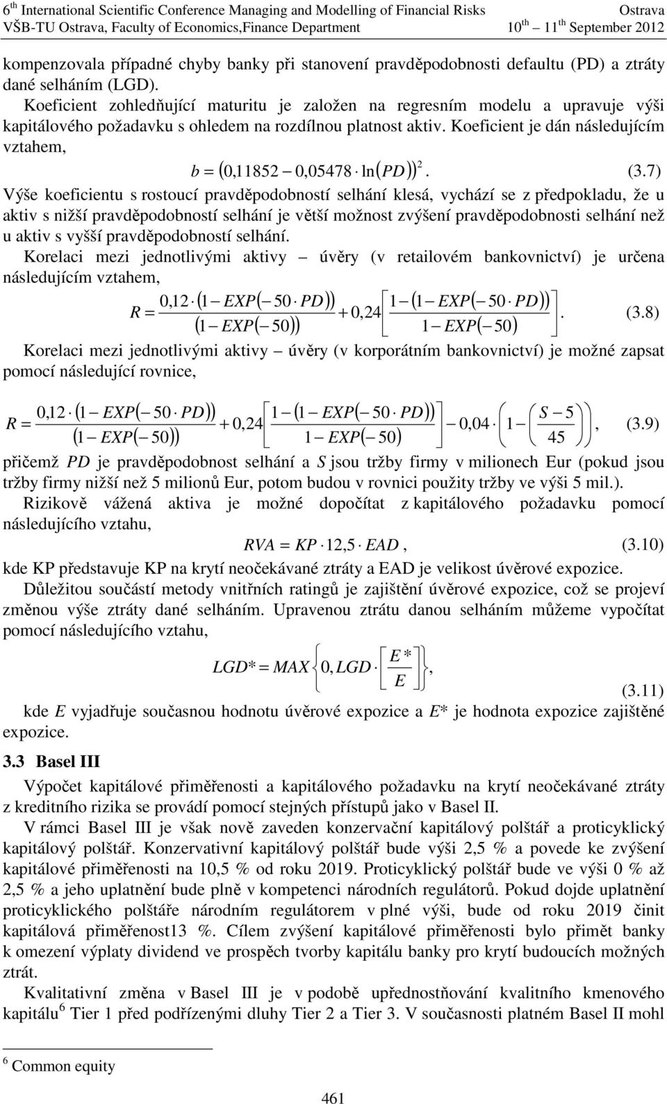 Koefcent je dán následujícím vztahem, b = ( 0,11852 0,05478 ln( PD) ) 2. (3.