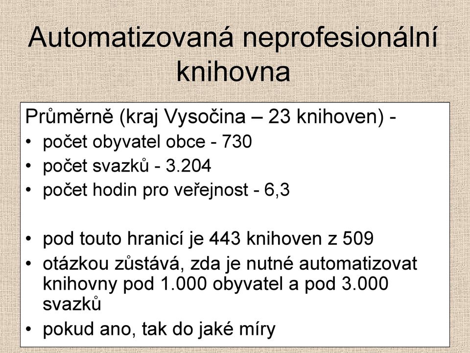 204 počet hodin pro veřejnost - 6,3 pod touto hranicí je 443 knihoven z 509