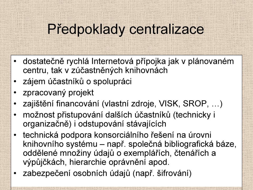 organizačně) i odstupování stávajících technická podpora konsorciálního řešení na úrovni knihovního systému např.