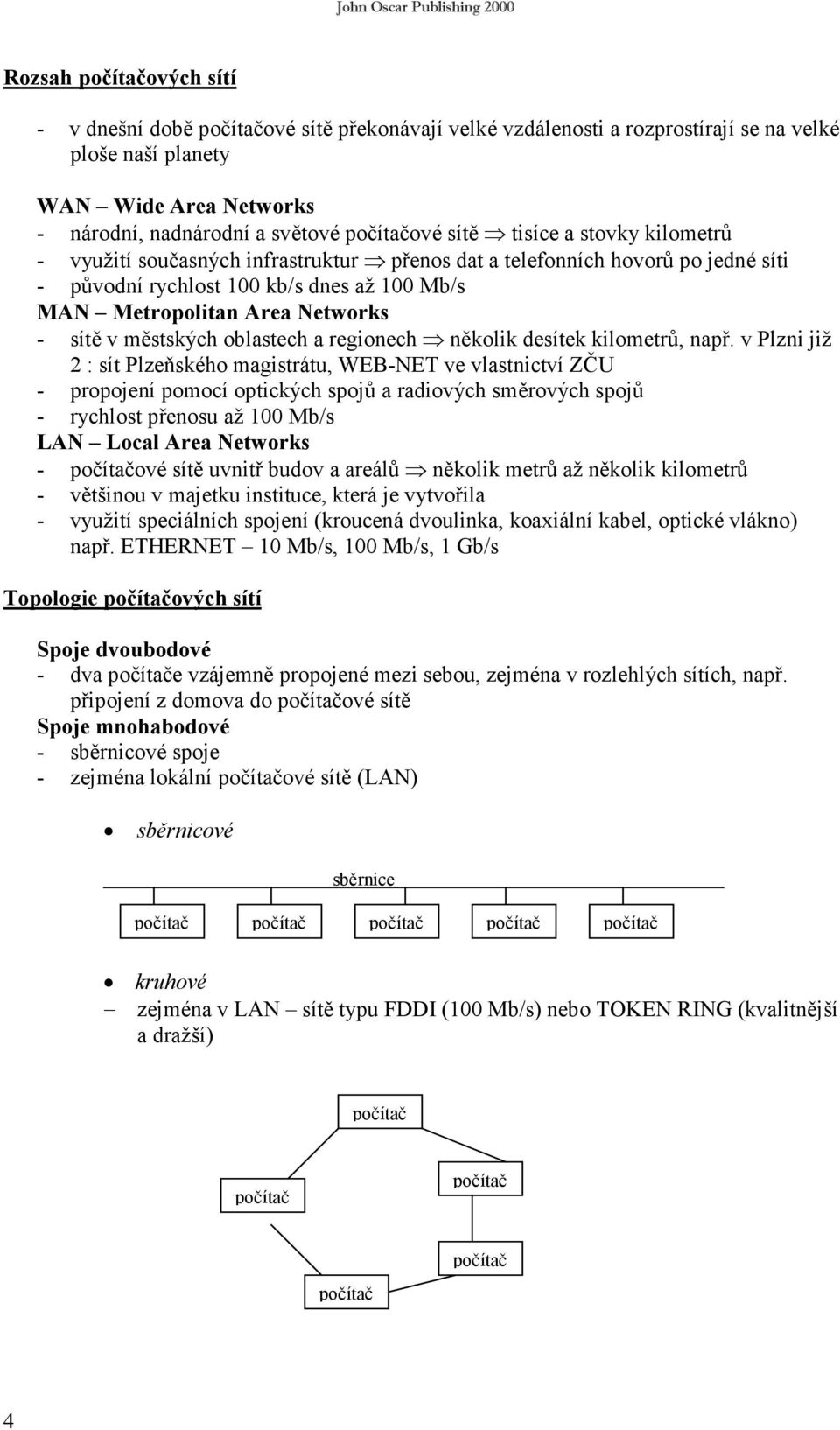 městských oblastech a regionech několik desítek kilometrů, např.