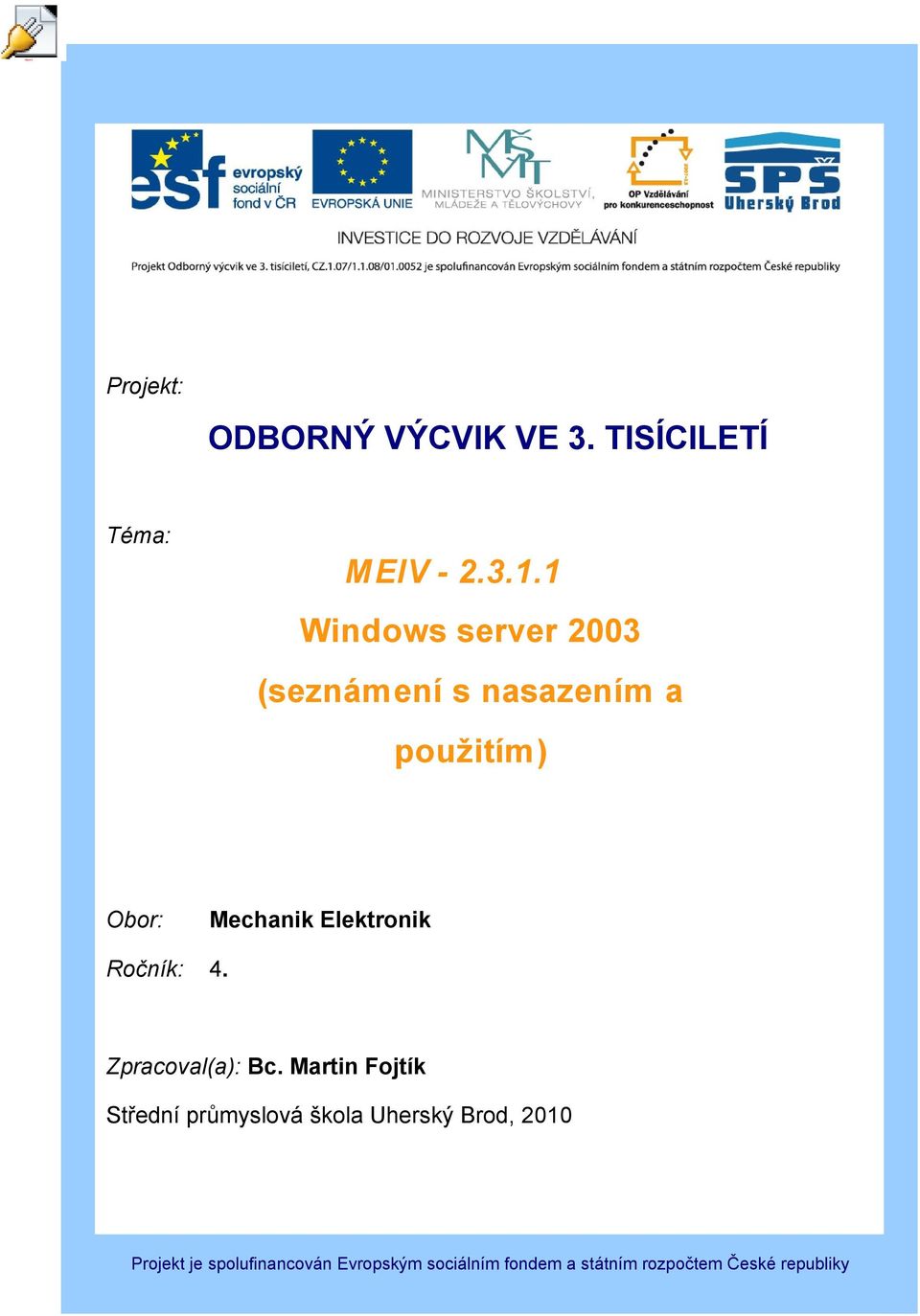 1 Windows server 2003 (seznámení s nasazením a použitím) Obor: Mechanik Elektronik