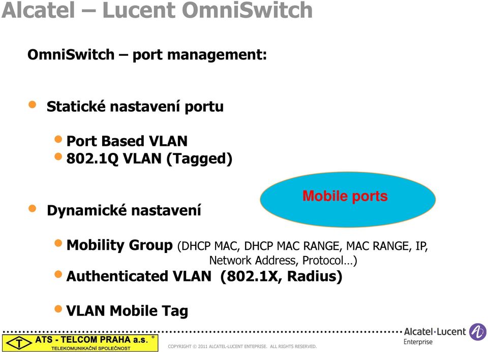 1Q VLAN (Tagged) Dynamické nastavení Mobile ports Mobility Group (DHCP