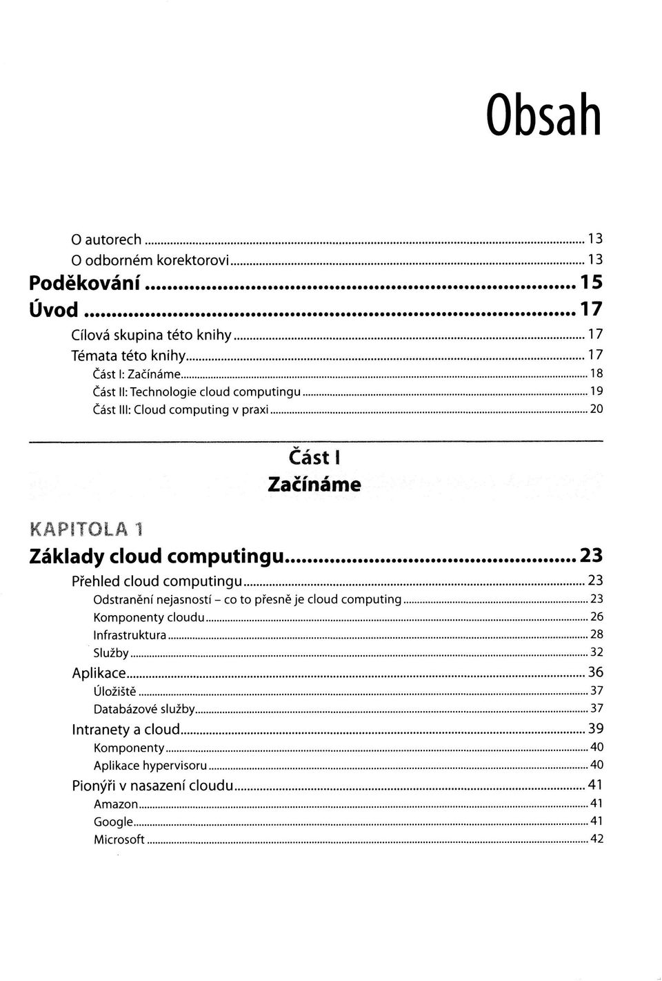 computingu 23 Odstranění nejasností - co to přesně je cloud computing 23 Komponenty cloudu 26 Infrastruktura 28 Služby 32 Aplikace 36 Úložiště