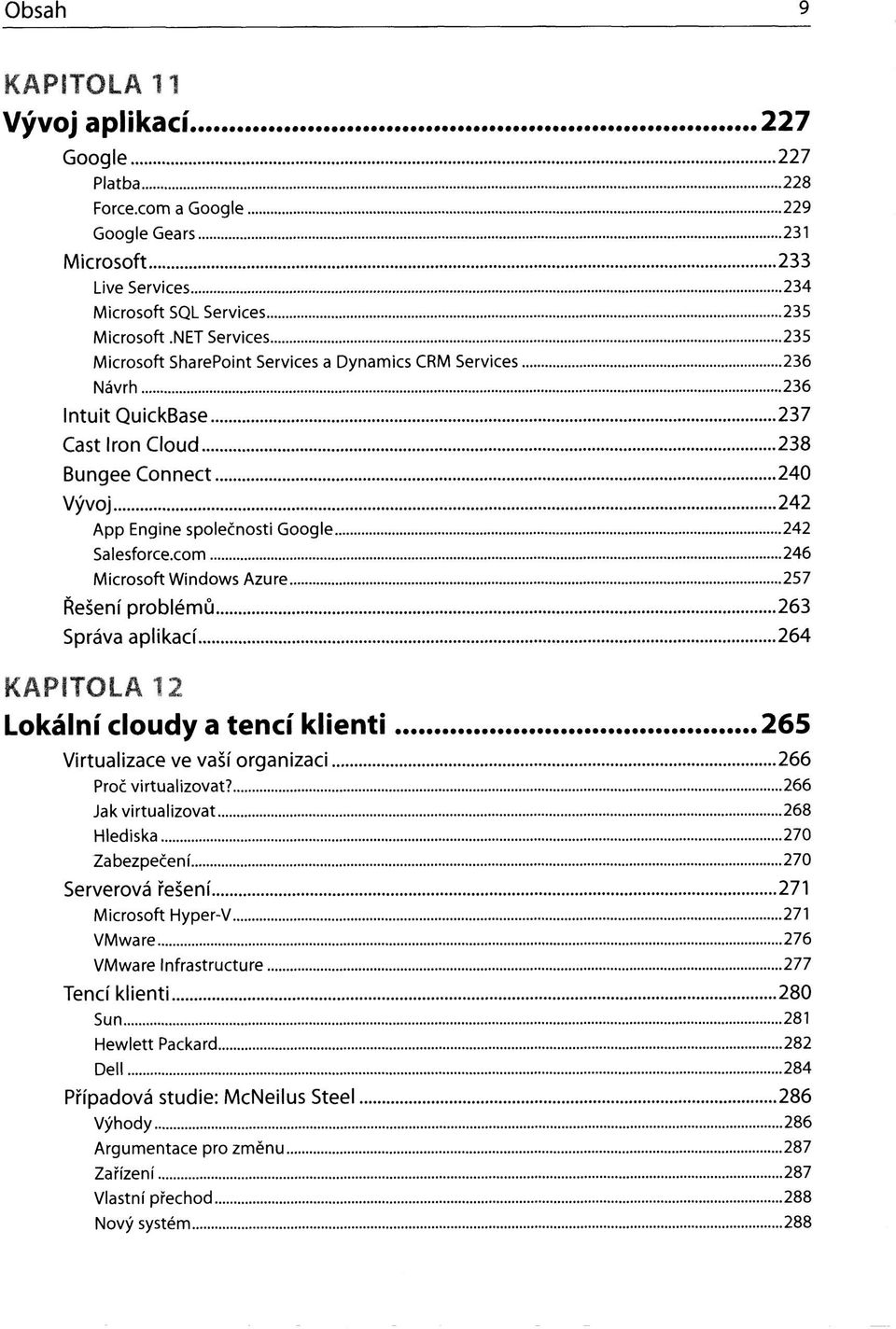 com 246 Microsoft Windows Azure 257 Řešení problémů 263 Správa aplikací 264 KAPITOLA 12 Lokální cloudy a tencí klienti 265 Virtualizace ve vaší organizaci 266 Proč virtualizovat?