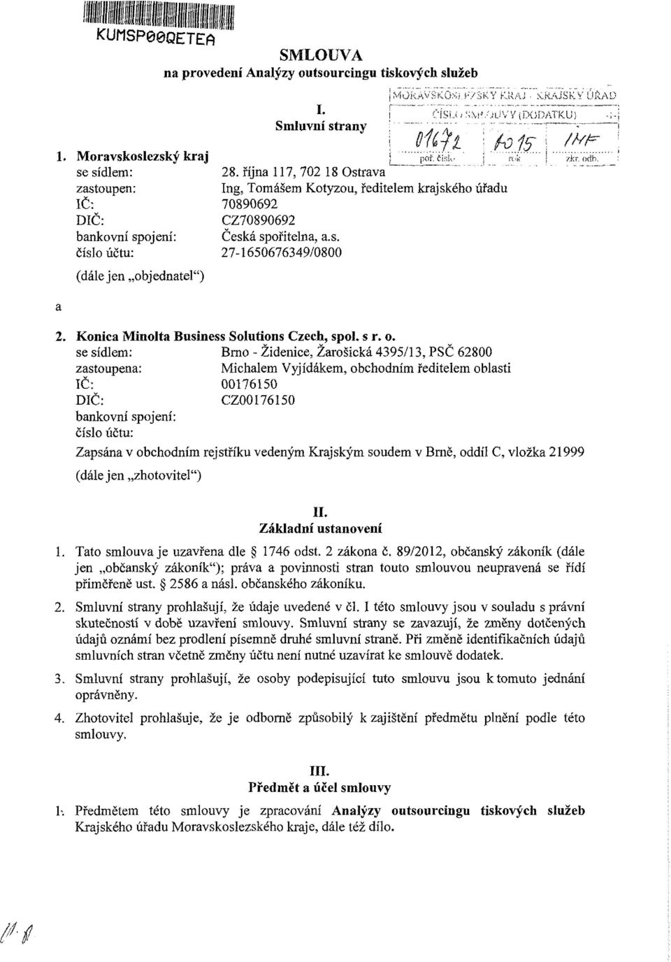 října 117, 702 18 Ostrava ' ~~ zastupen: Ing, Tmášem Ktyzu, ředitelem krajskéh úřadu IČ: 70890692 DIČ: CZ70890692 bankvní spjení: Česká spřitelna, a.s. čísl účtu: 274650676349/0800 (dáiejen bjednatel") 2.