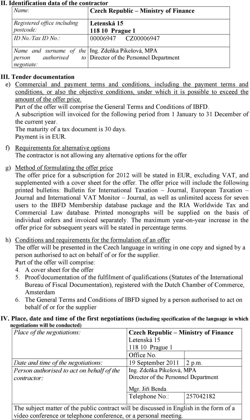 Tender documentation e) Commercial and payment terms and conditions, including the payment terms and conditions, or also the objective conditions, under which it is possible to exceed the amount of