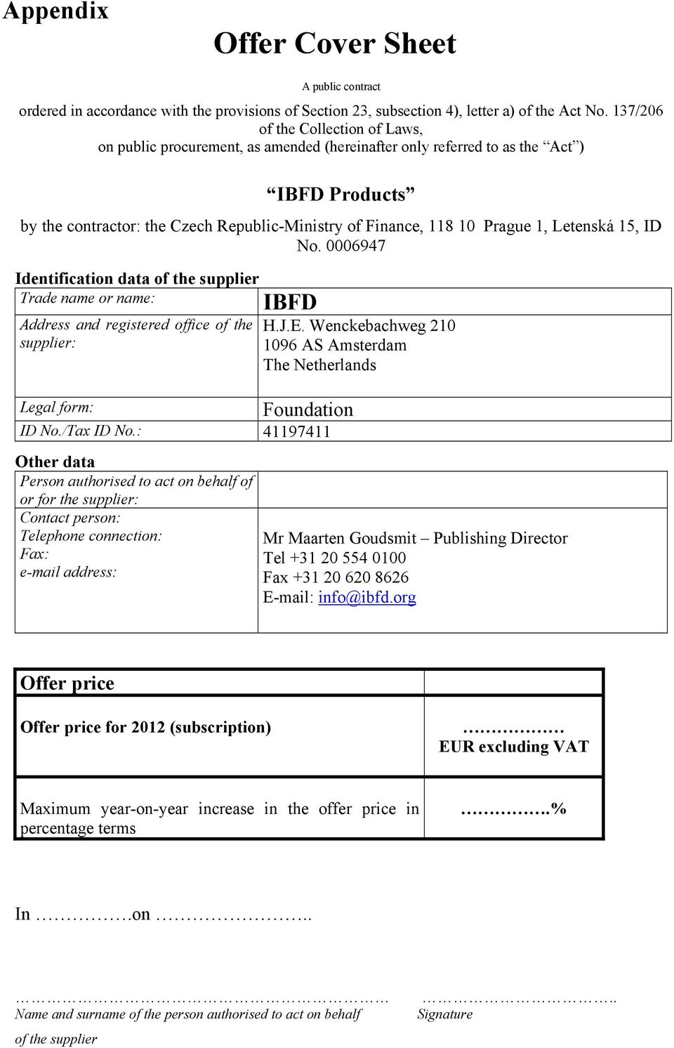 1, Letenská 15, ID No. 0006947 Identification data of the supplier Trade name or name: Address and registered office of the supplier: IBFD Legal form: ID No./Tax ID No.