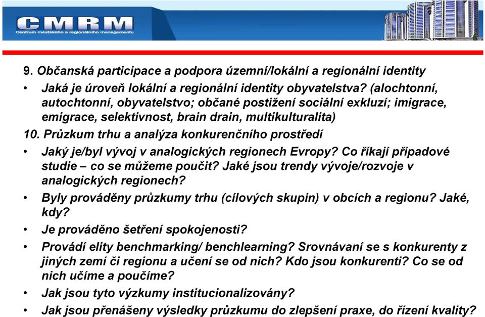 Průzkum trhu a analýza konkurenčního prostředí Jaký je/byl vývoj v analogických regionech Evropy? Co říkají případové studie co se můžeme poučit?