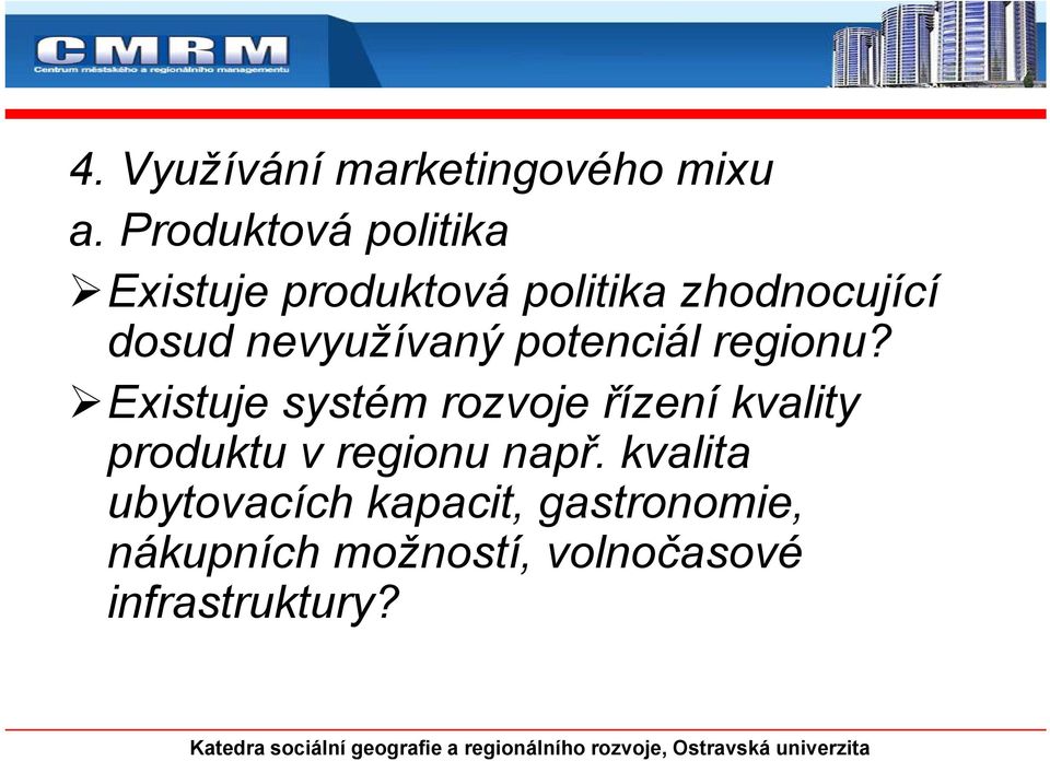 regionu? Existuje systém rozvoje řízení kvality produktu v regionu např.