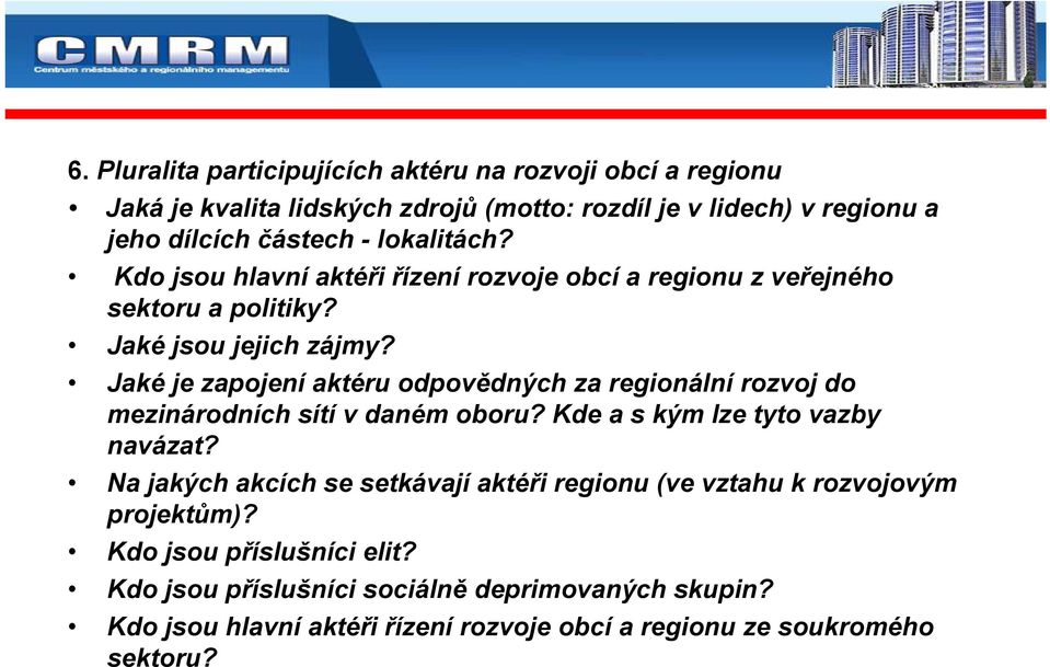 Jaké je zapojení aktéru odpovědných za regionální rozvoj do mezinárodních sítí v daném oboru? Kde a s kým lze tyto vazby navázat?