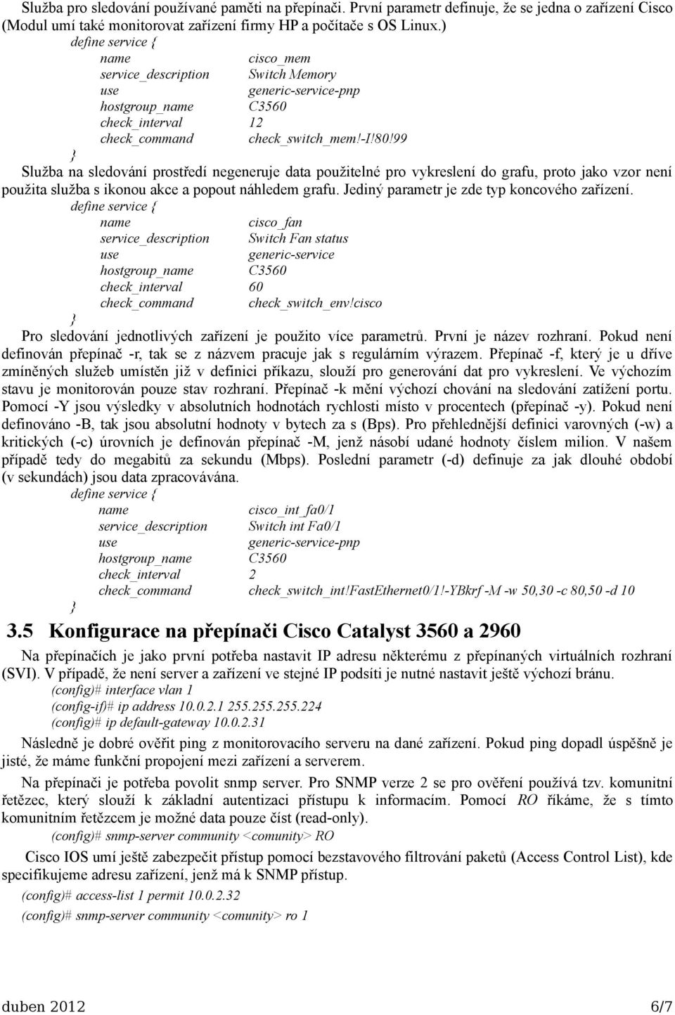 99 Služba na sledování prostředí negeneruje data použitelné pro vykreslení do grafu, proto jako vzor není použita služba s ikonou akce a popout náhledem grafu.