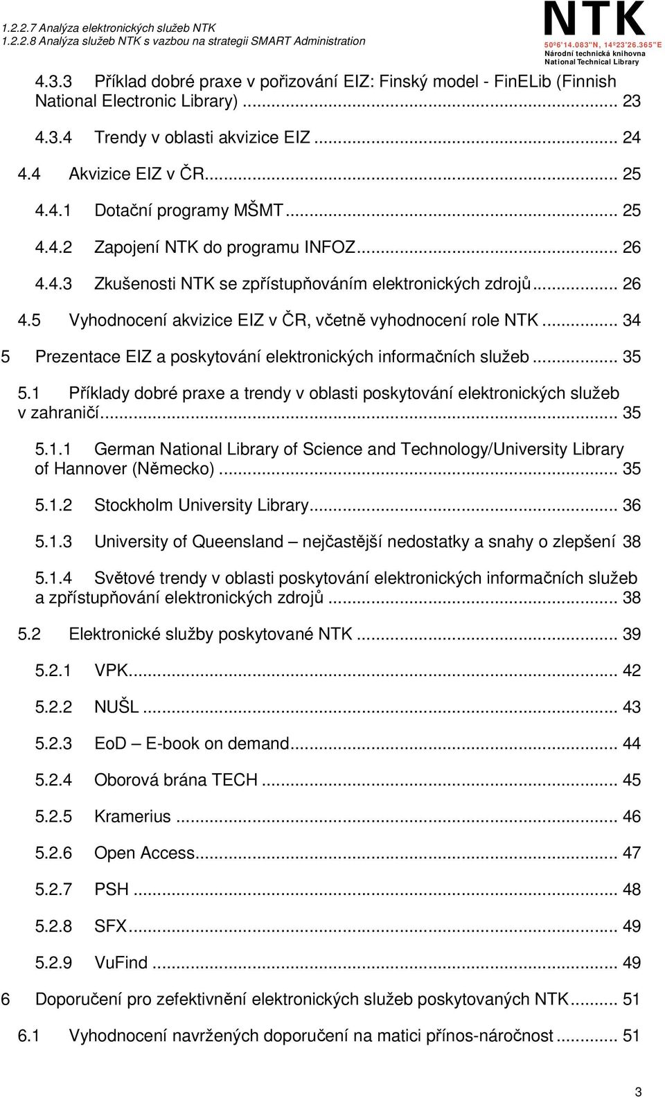 .. 34 5 Prezentace EIZ a poskytování elektronických informačních služeb... 35 5.1 Příklady dobré praxe a trendy v oblasti poskytování elektronických služeb v zahraničí... 35 5.1.1 German National Library of Science and Technology/University Library of Hannover (Německo).