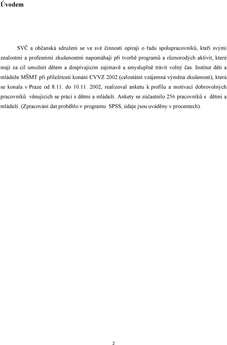 Institut dětí a mládeže MŠMT při příležitosti konání CVVZ 2002 (celostátní vzájemná výměna zkušeností), která se konala v Praze od 8.11.