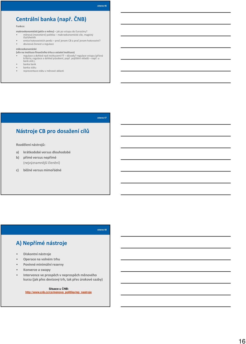 devizová činnost a regulace mikroekonomické (vliv na instituce finančního trhu a ostatní instituce) regulace a dohled nad institucemi FT důvody?