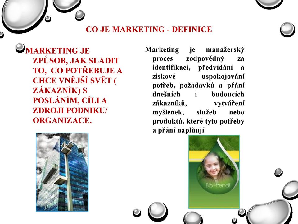 Marketing je manaţerský proces zodpovědný za identifikaci, předvídání a ziskové uspokojování