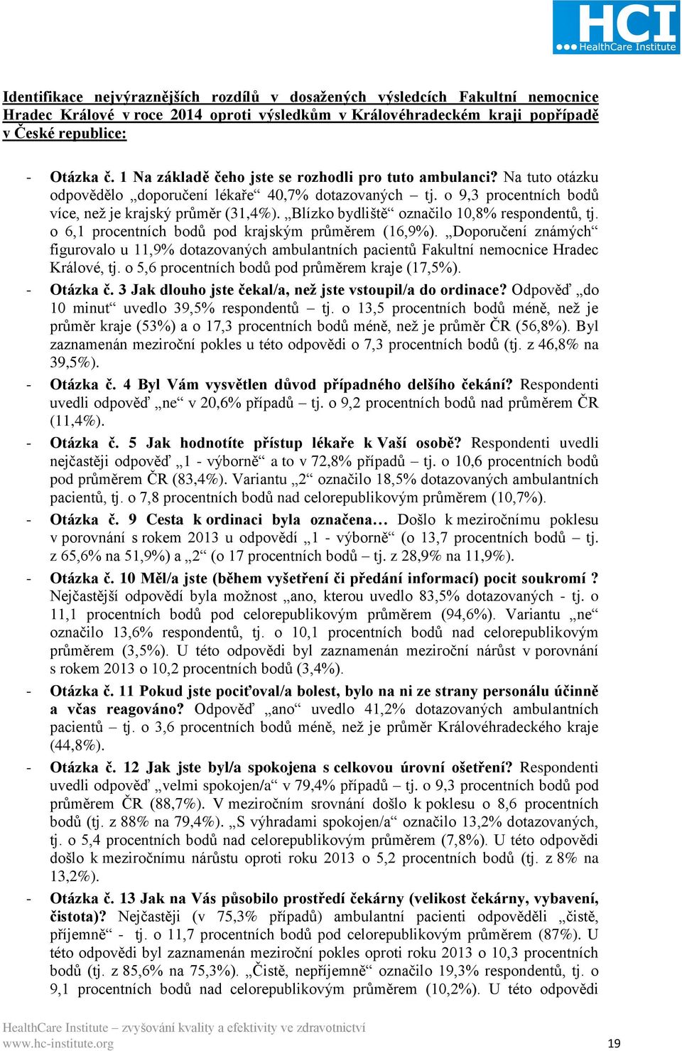 Blízko bydliště označilo 10,8% respondentů, tj. o 6,1 procentních bodů pod krajským průměrem (16,9%).