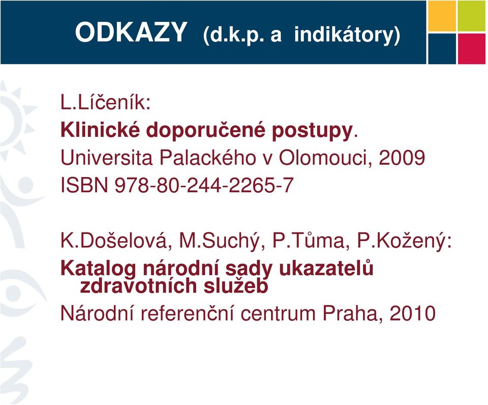 Universita Palackého v Olomouci, 2009 ISBN 978-80-244-2265-7 K.