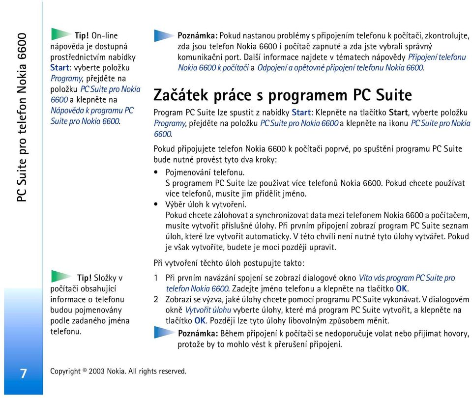 Slo¾ky v poèítaèi obsahující informace o telefonu budou pojmenovány podle zadaného jména telefonu.