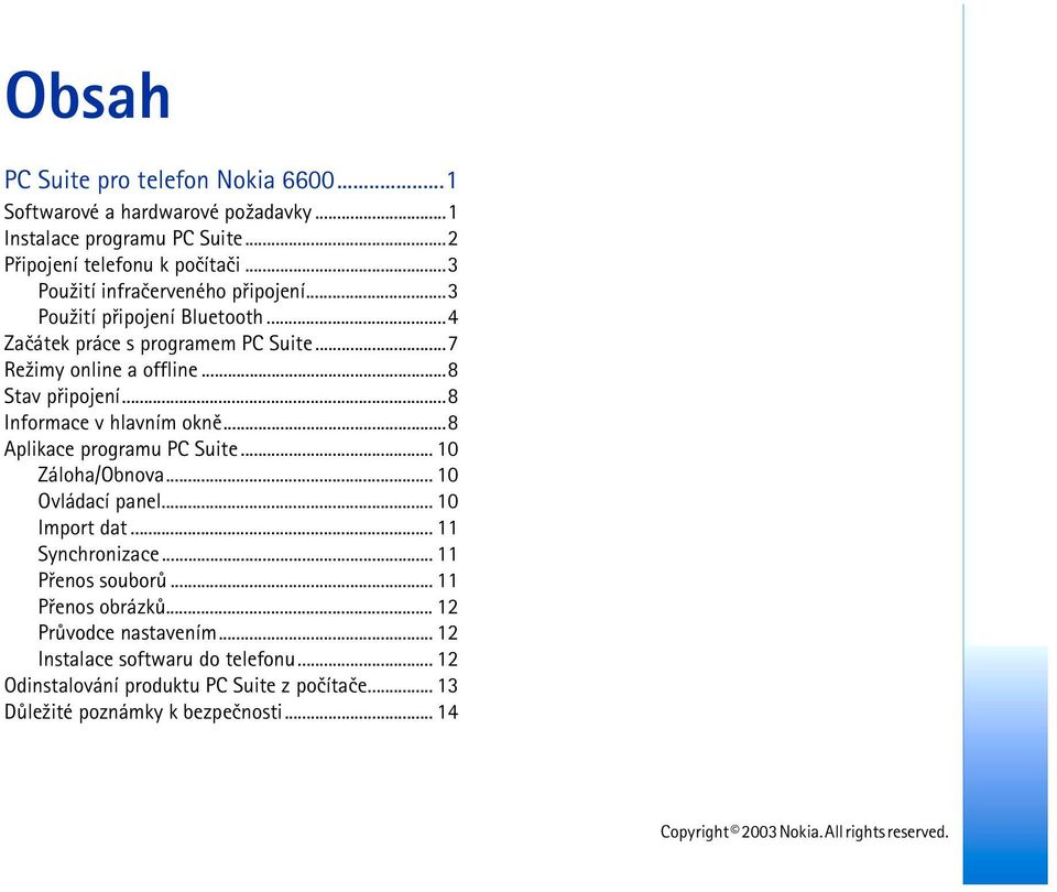 ..8 Informace v hlavním oknì...8 Aplikace programu PC Suite... 10 Záloha/Obnova... 10 Ovládací panel... 10 Import dat... 11 Synchronizace... 11 Pøenos souborù.