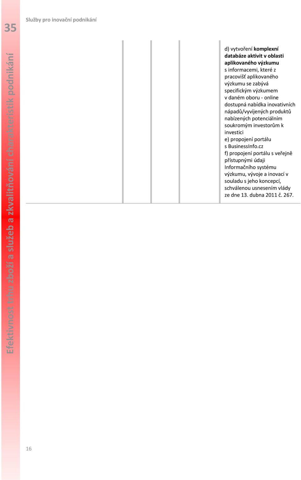 potenciálním soukromým investorům k investici e) propojení portálu s BusinessInfo.