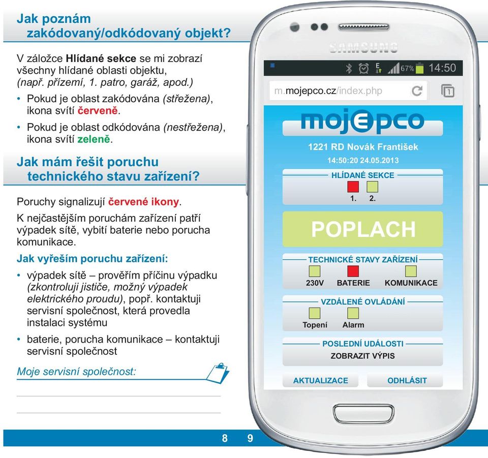 2013 HLÍDANÉ SEKCE 14:50 Poruchy signalizují èervené ikony. K nejèastìjším poruchám zaøízení patøí výpadek sítì, vybití baterie nebo porucha komunikace.