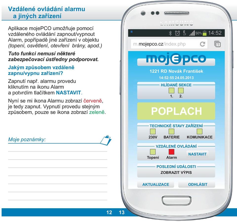 alarmu provedu kliknutím na ikonu Alarm a potvrdím tlaèítkem NASTAVIT. Nyní se mi ikona Alarmu zobrazí èervenì, je tedy zapnut.