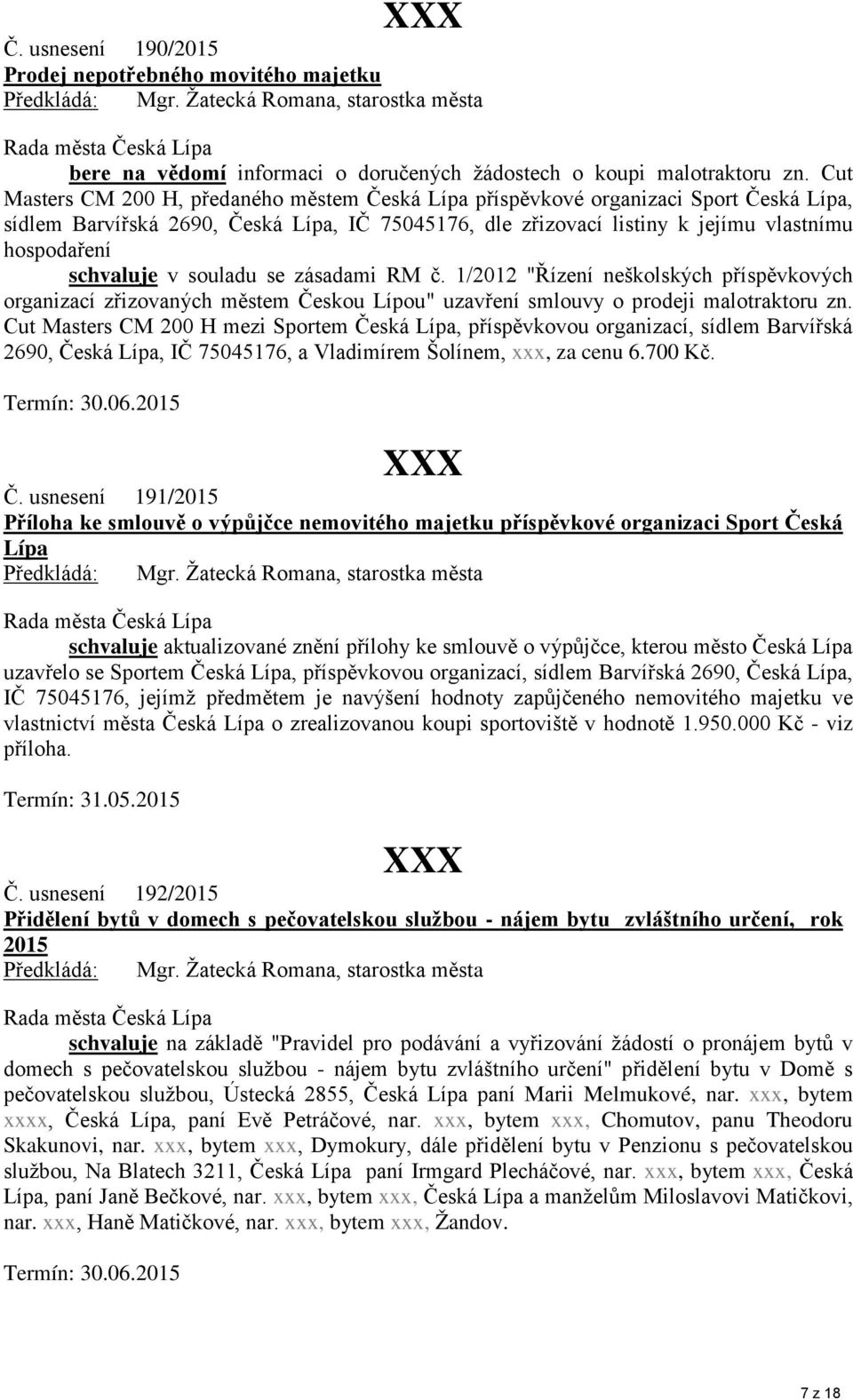 schvaluje v souladu se zásadami RM č. 1/2012 "Řízení neškolských příspěvkových organizací zřizovaných městem Českou Lípou" uzavření smlouvy o prodeji malotraktoru zn.