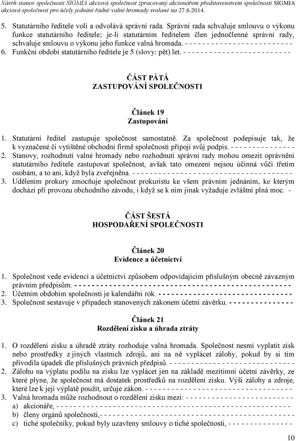 - - - - - - - - - - - - - - - - - - - - - - - - - 6. Funkční období statutárního ředitele je 5 (slovy: pět) let.