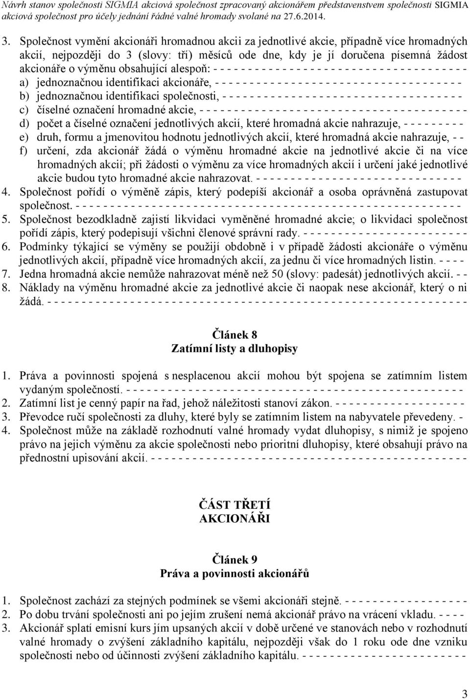 - - - b) jednoznačnou identifikaci společnosti, - - - - - - - - - - - - - - - - - - - - - - - - - - - - - - - - - - - c) číselné označení hromadné akcie, - - - - - - - - - - - - - - - - - - - - - - -