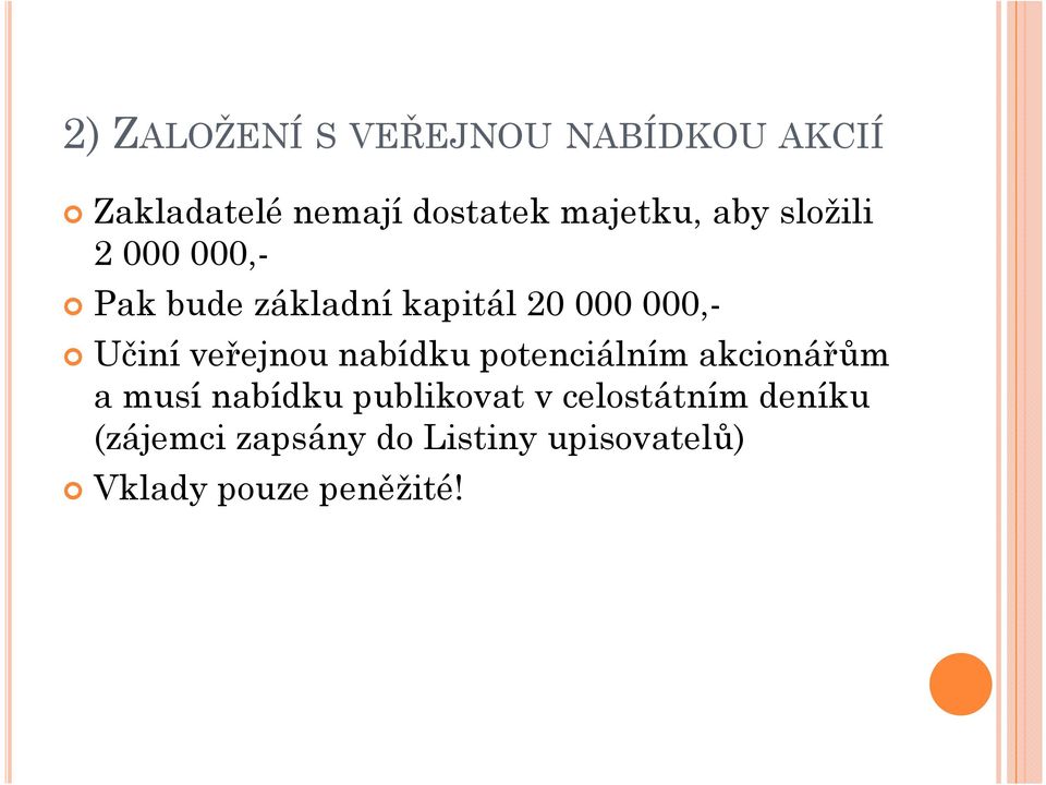 Učiní veřejnou nabídku potenciálním akcionářům a musí nabídku publikovat