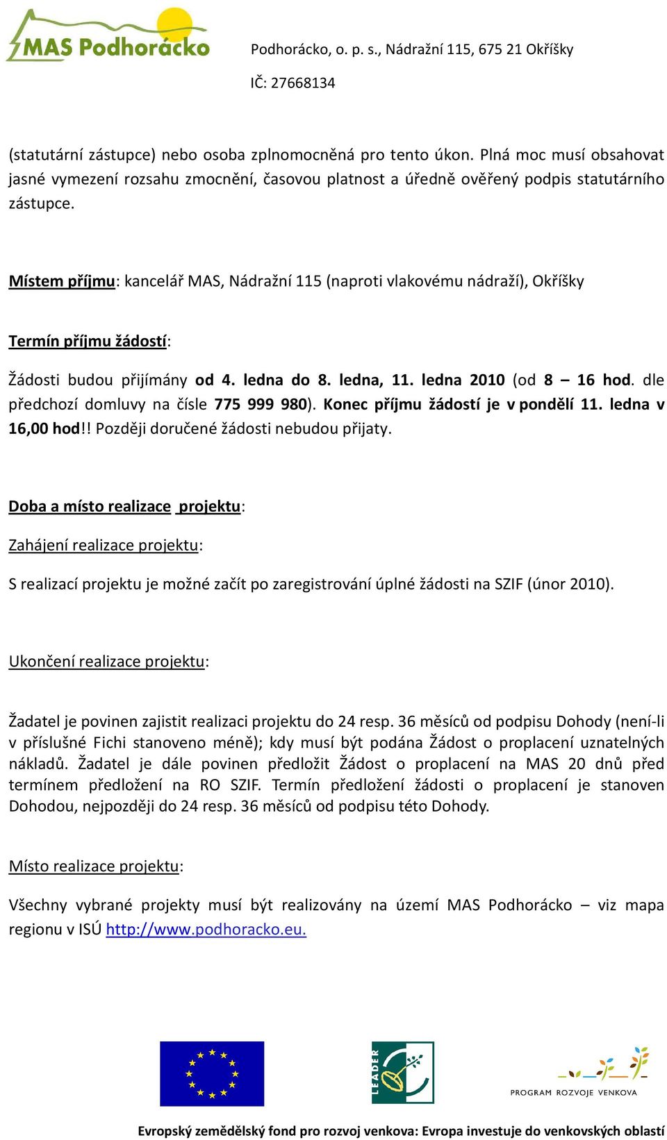 dle předchozí domluvy na čísle 775 999 980). Konec příjmu žádostí je v pondělí 11. ledna v 16,00 hod!! Později doručené žádosti nebudou přijaty.