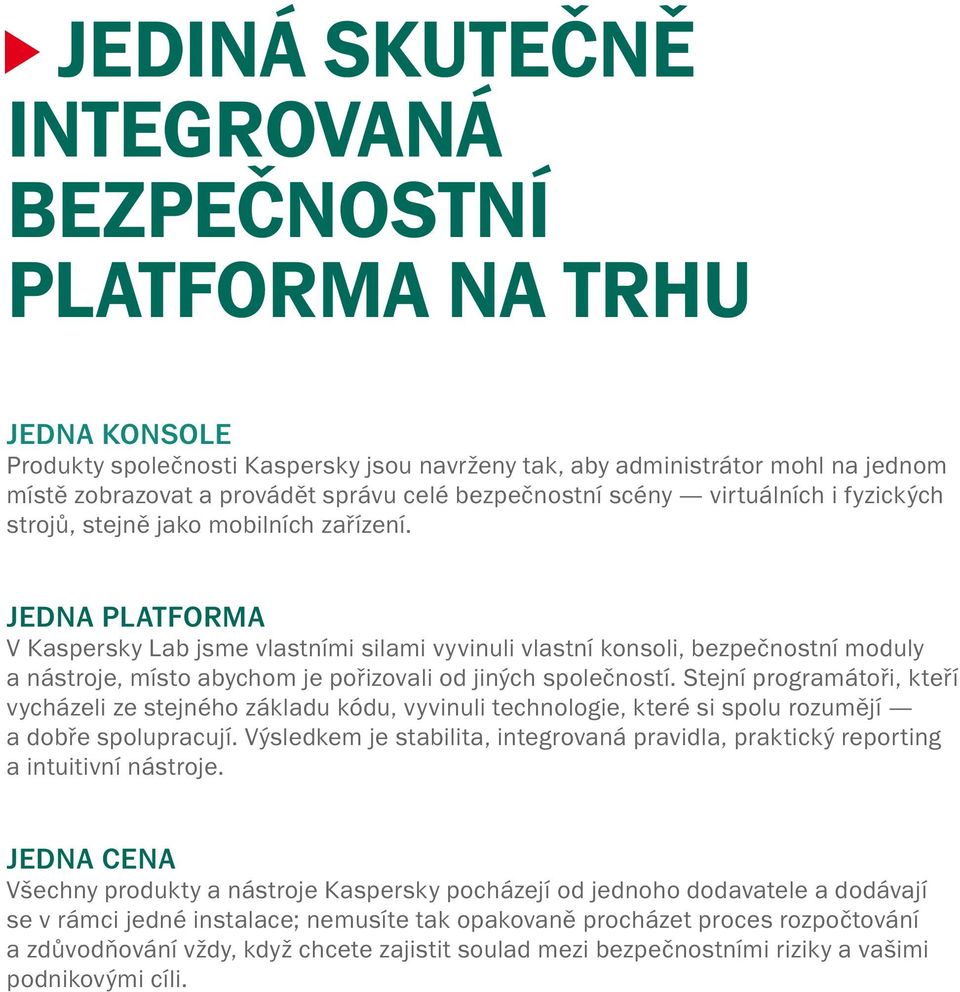 JEDNA PLATFORMA V Kaspersky Lab jsme vlastními silami vyvinuli vlastní konsoli, bezpečnostní moduly a nástroje, místo abychom je pořizovali od jiných společností.