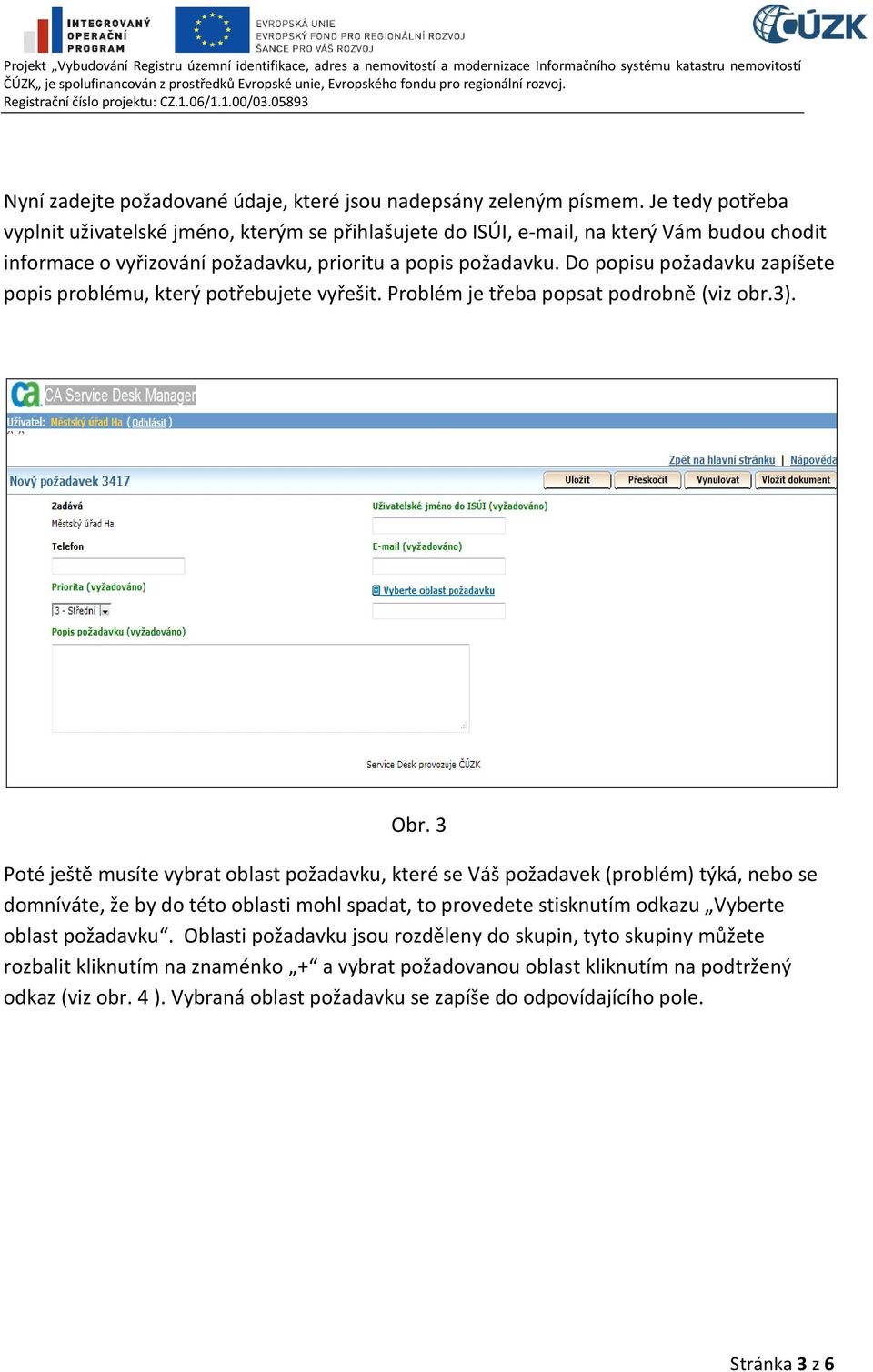 Do popisu požadavku zapíšete popis problému, který potřebujete vyřešit. Problém je třeba popsat podrobně (viz obr.3). Obr.