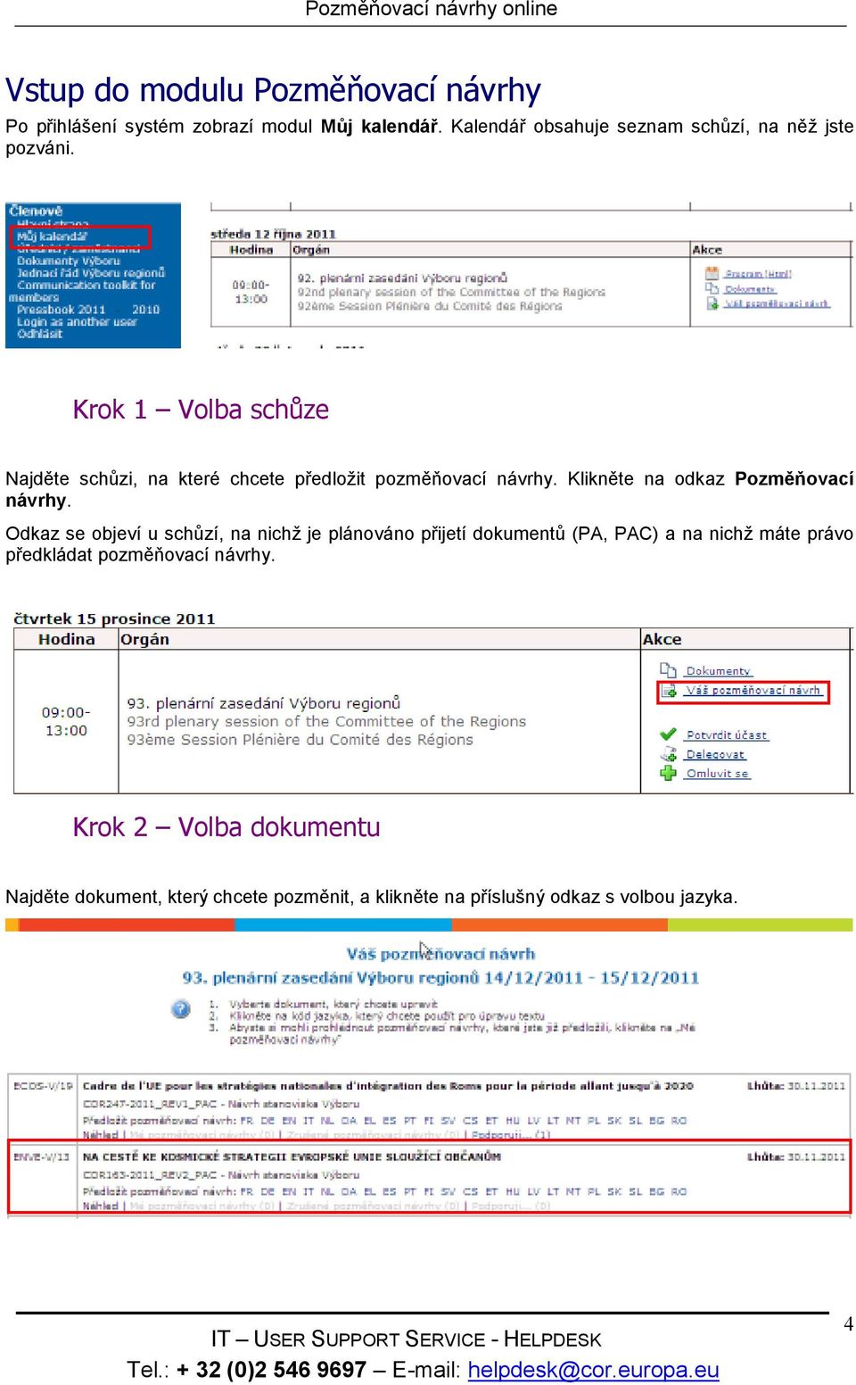 Krok 1 Volba schůze Najděte schůzi, na které chcete předložit pozměňovací návrhy. Klikněte na odkaz Pozměňovací návrhy.