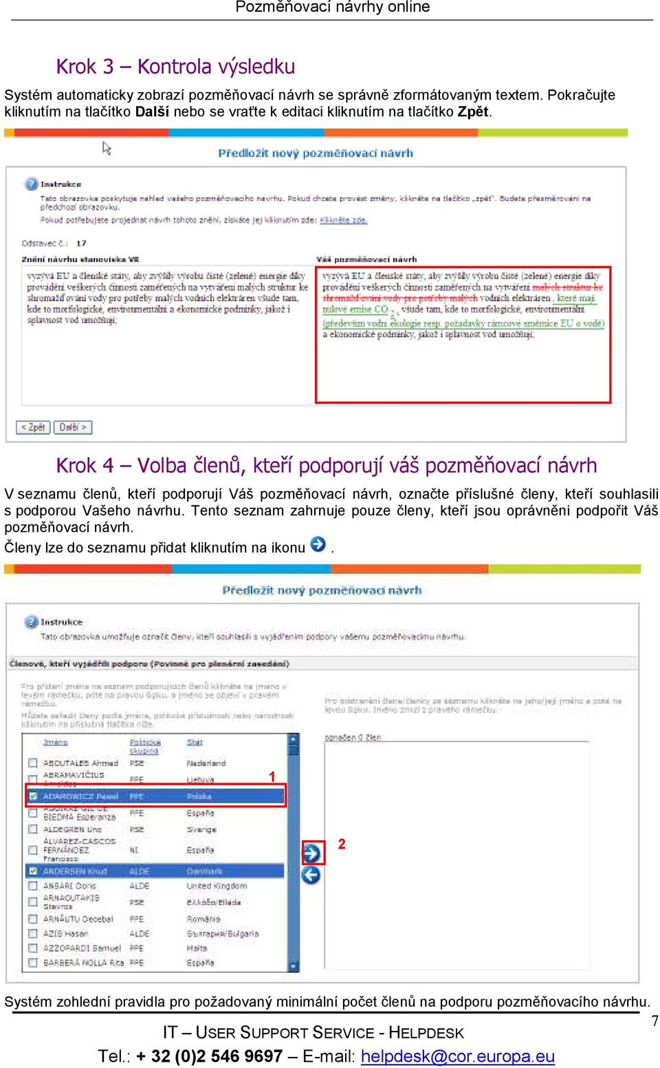 Krok 4 Volba členů, kteří podporují váš pozměňovací návrh V seznamu členů, kteří podporují Váš pozměňovací návrh, označte příslušné členy, kteří